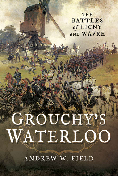 Book cover of Grouchy's Waterloo: The Battles of Ligny and Wavre