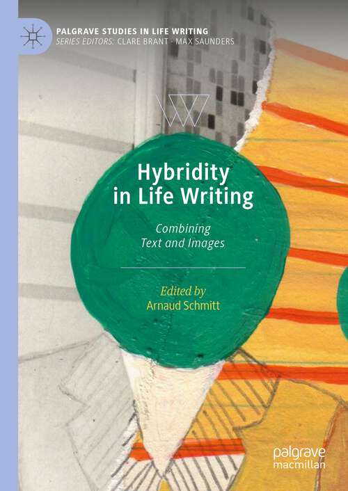 Book cover of Hybridity in Life Writing: Combining Text and Images (2024) (Palgrave Studies in Life Writing)