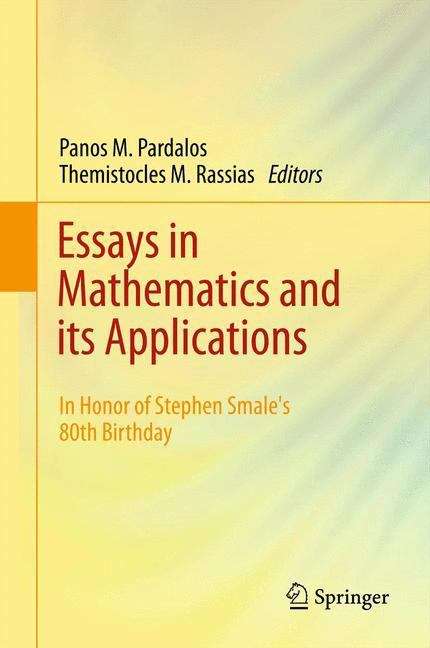 Essays in Mathematics and its Applications: In Honor of Stephen Smale´s 80th Birthday