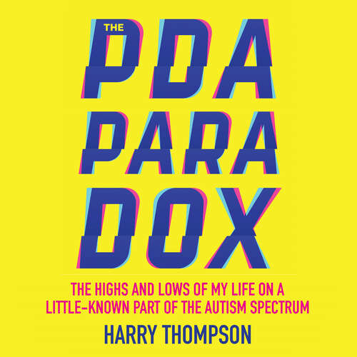 Book cover of The PDA Paradox: The Highs and Lows of My Life on a Little-Known Part of the Autism Spectrum