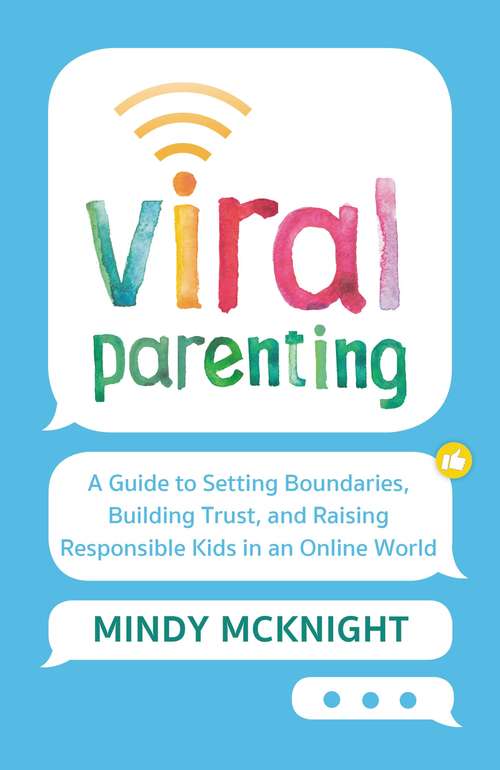 Book cover of Viral Parenting: A Guide to Setting Boundaries, Building Trust, and Raising Responsible Kids in an Online World