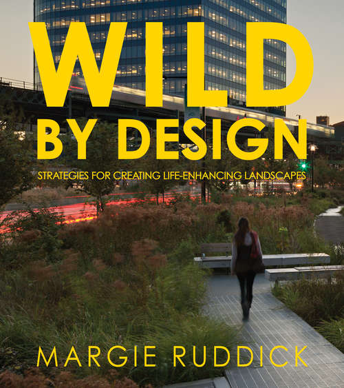 Book cover of Wild By Design: Strategies for Creating Life-Enhancing Landscapes