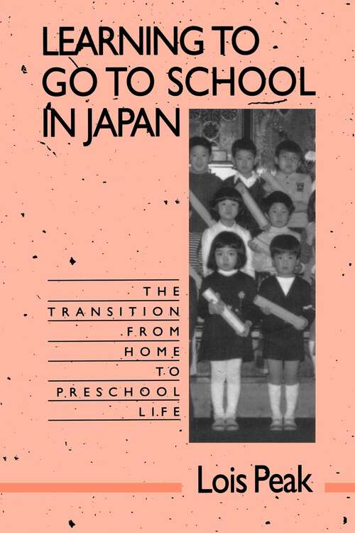 Book cover of Learning to Go to School in Japan: The Transition from Home to Preschool Life