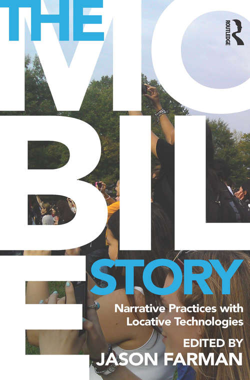 Book cover of The Mobile Story: Narrative Practices with Locative Technologies