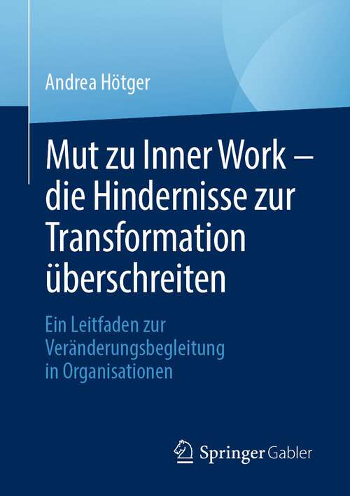 Book cover of Mut zu Inner Work – die Hindernisse zur Transformation überschreiten: Ein Leitfaden zur Veränderungsbegleitung in Organisationen (2024)