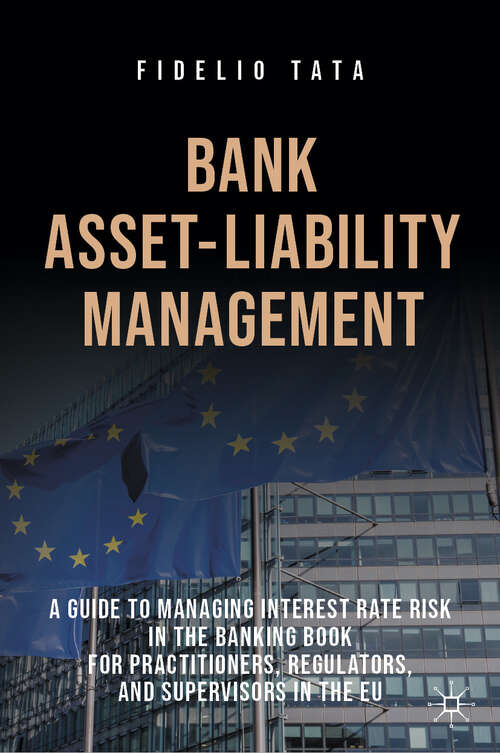 Book cover of Bank Asset-Liability Management: A Guide to Managing Interest Rate Risk in the Banking Book for Practitioners, Regulators, and Supervisors in the EU