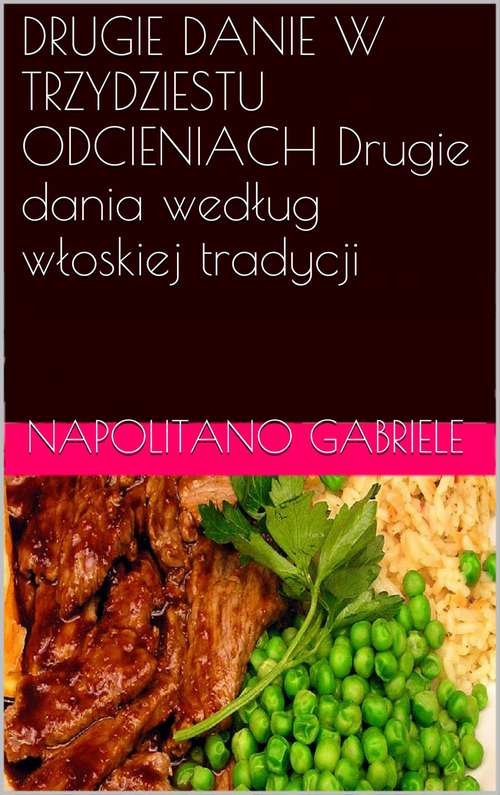 Book cover of DRUGIE DANIE W TRZYDZIESTU ODCIENIACH Drugie dania według włoskiej tradycji