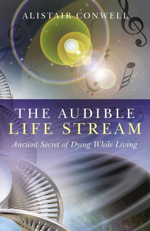 Book cover of The Audible Life Stream: Ancient Secret of Dying While Living