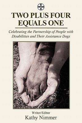 Book cover of Two Plus Four Equals One: Celebrating the Partnership of People with Disabilities and Their Assistance Dogs