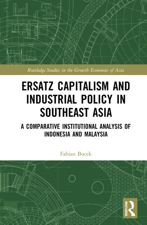 Book cover of Ersatz Capitalism and Industrial Policy in Southeast Asia: A Comparative Institutional Analysis of Indonesia and Malaysia (Routledge Studies in the Growth Economies of Asia)