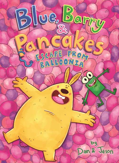 Blue, Barry & Pancakes: Escape from Balloonia (Blue, Barry & Pancakes #2)