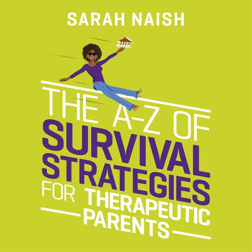 Book cover of The A-Z of Survival Strategies for Therapeutic Parents: From Chaos to Cake (Therapeutic Parenting Books)