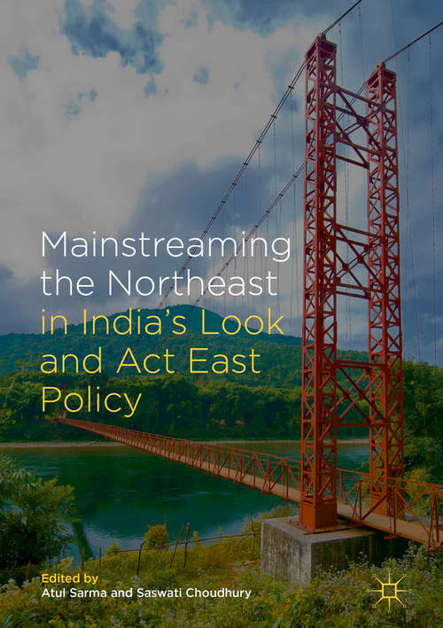 Mainstreaming the Northeast in India’s Look and Act East Policy