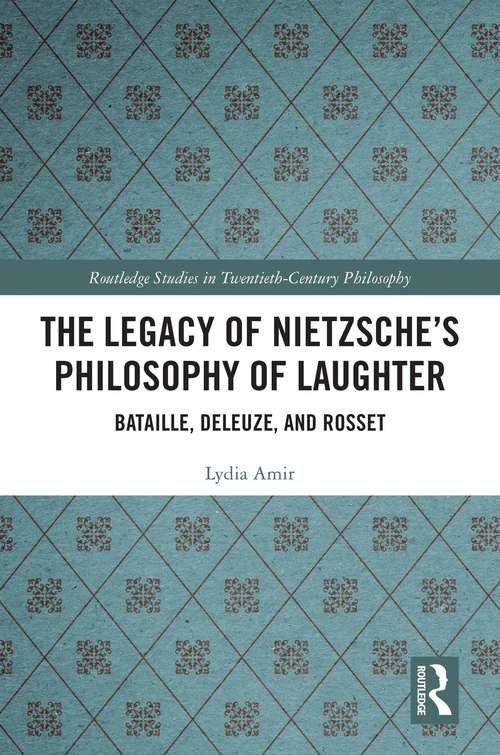 Book cover of The Legacy of Nietzsche’s Philosophy of Laughter: Bataille, Deleuze, and Rosset (Routledge Studies in Twentieth-Century Philosophy)