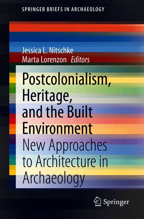 Book cover of Postcolonialism, Heritage, and the Built Environment: New Approaches to Architecture in Archaeology (1st ed. 2020) (SpringerBriefs in Archaeology)
