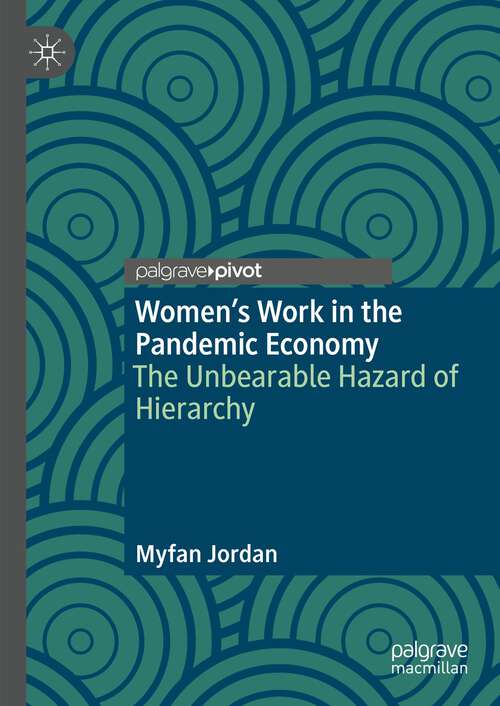 Book cover of Women’s Work in the Pandemic Economy: The Unbearable Hazard of Hierarchy (1st ed. 2023)