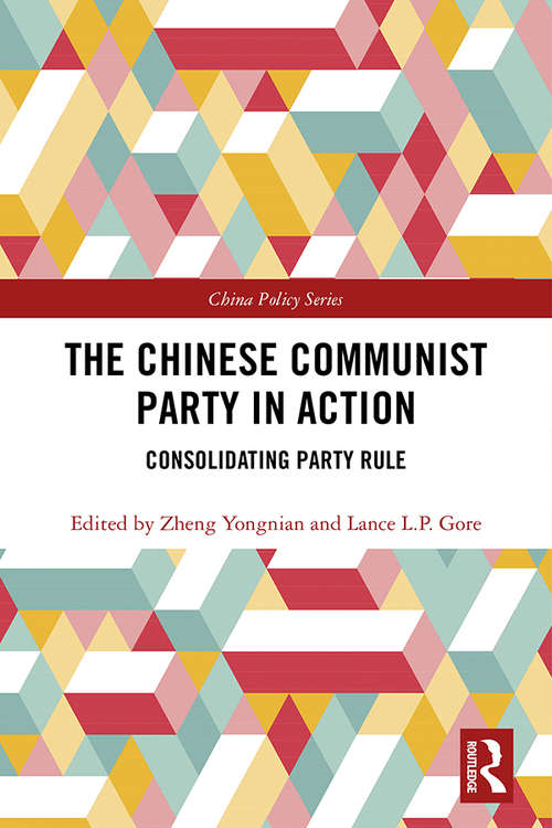 The Chinese Communist Party in Action: Consolidating Party Rule (China Policy Series)