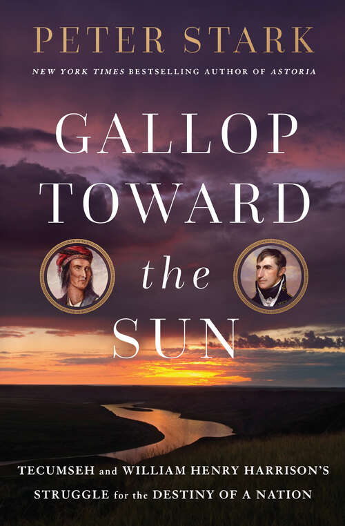 Book cover of Gallop Toward the Sun: Tecumseh and William Henry Harrison's Struggle for the Destiny of a Nation