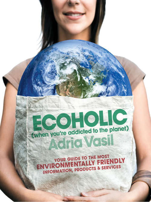 Book cover of Ecoholic: Your Guide to the Most Environmentally Friendly Information, Products, and Services