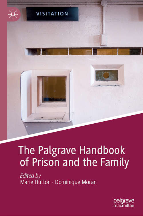 The Palgrave Handbook of Prison and the Family (Palgrave Studies in Prisons and Penology)
