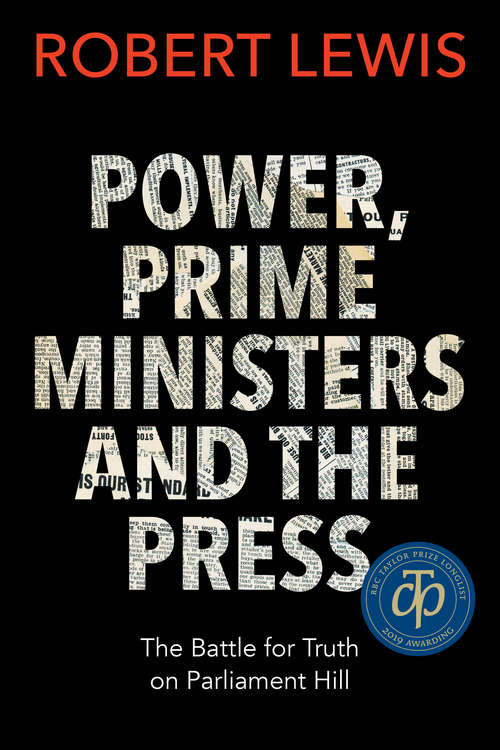 Book cover of Power, Prime Ministers and the Press: The Battle for Truth on Parliament Hill