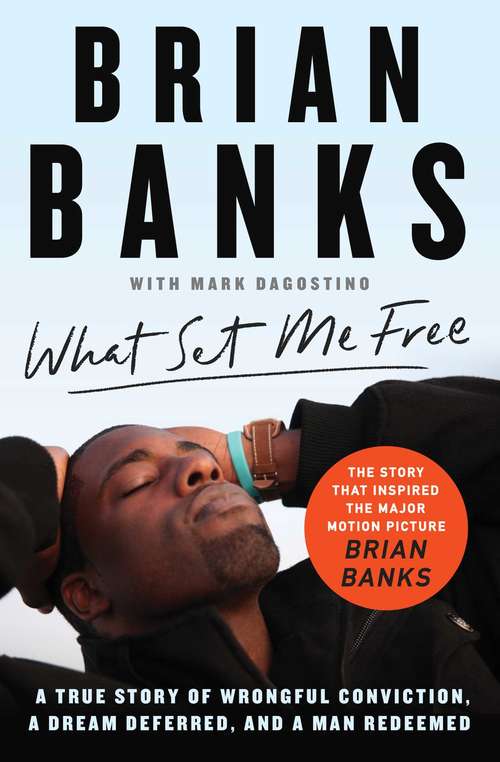 Book cover of What Set Me Free (The Story That Inspired the Major Motion Picture Brian Banks): A True Story of Wrongful Conviction, a Dream Deferred, and a Man Redeemed