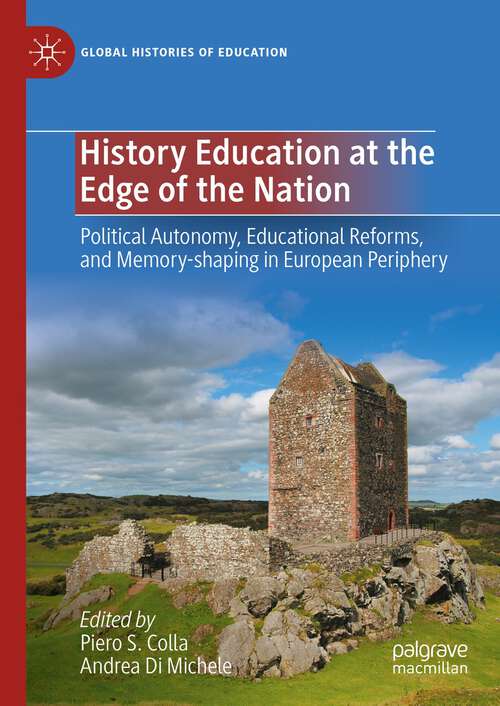 Book cover of History Education at the Edge of the Nation: Political Autonomy, Educational Reforms, and Memory-shaping in European Periphery (1st ed. 2023) (Global Histories of Education)