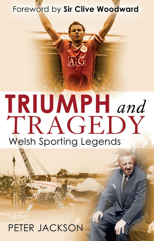 Book cover of Triumph and Tragedy: Welsh Sporting Legends
