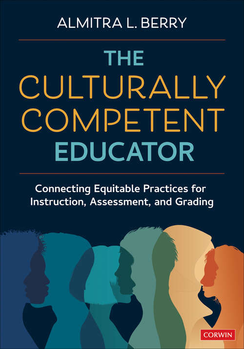 Book cover of The Culturally Competent Educator: Connecting Equitable Practices for Instruction, Assessment, and Grading (1)