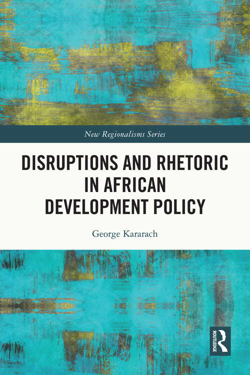 Disruptions and Rhetoric in African Development Policy (New Regionalisms Series)