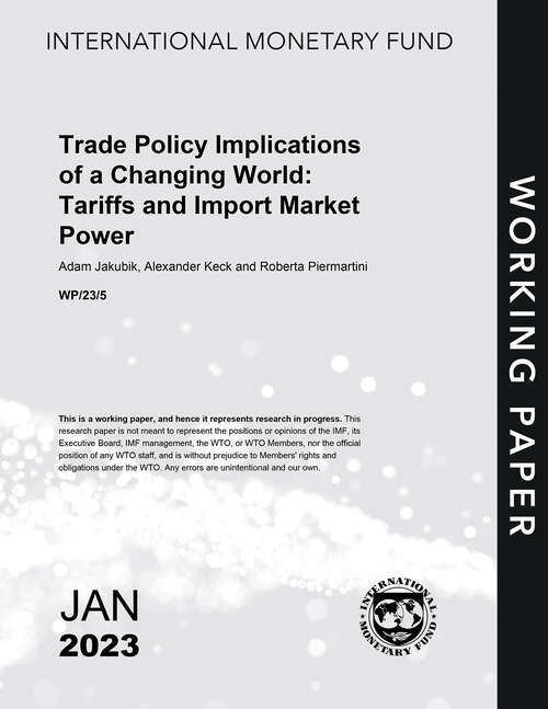 Book cover of Trade Policy Implications of a Changing World: Tariffs and Import Market Power (Imf Working Papers)