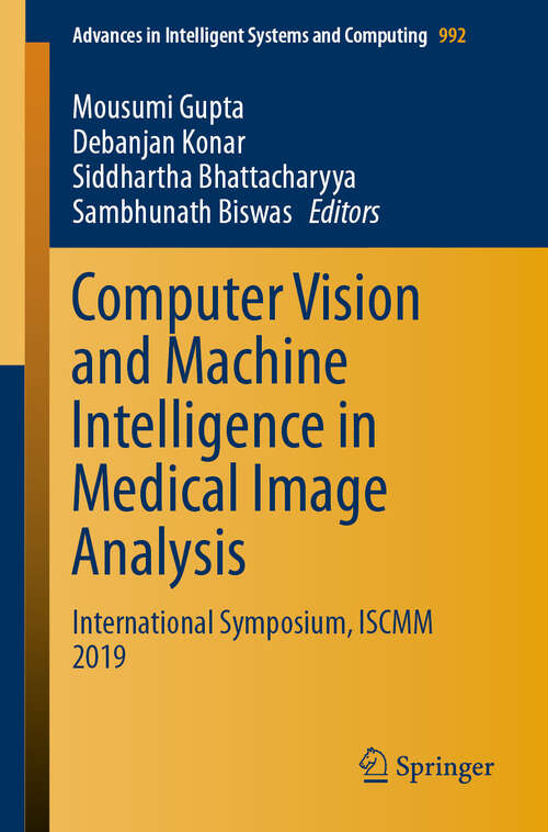 Computer Vision and Machine Intelligence in Medical Image Analysis: International Symposium, ISCMM 2019 (Advances in Intelligent Systems and Computing #992)