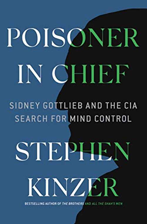 Book cover of Poisoner In Chief: Sidney Gottlieb And The Cia Search For Mind Control