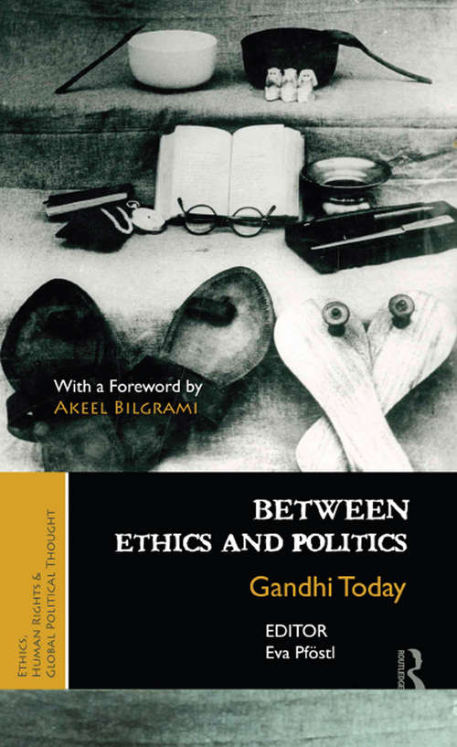 Between Ethics and Politics: New Essays on Gandhi (Ethics, Human Rights and Global Political Thought)