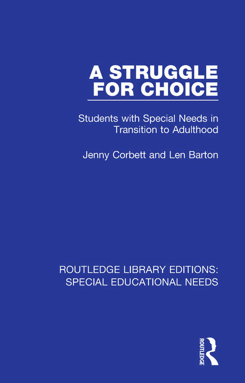 A Struggle for Choice: Students with Special Needs in Transition to Adulthood (Routledge Library Editions: Special Educational Needs #8)