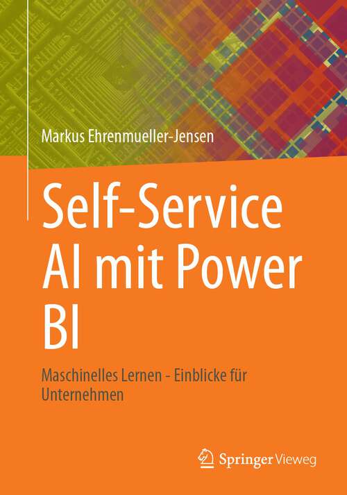 Book cover of Self-Service AI mit Power BI: Maschinelles Lernen - Einblicke für Unternehmen (1. Aufl. 2023)