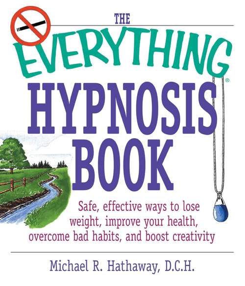 Book cover of The Everything Hypnosis Book: Safe, Effective Ways to Lose Weight, Improve Your Health, Overcome Bad Habits, and Boost Creativity (The Everything Books)