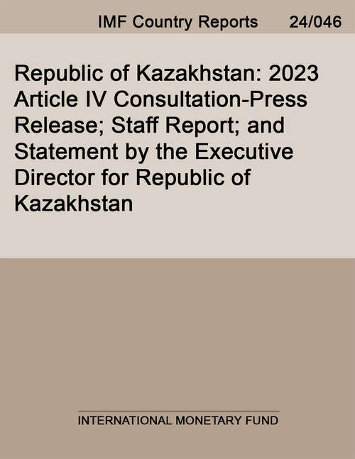 Book cover of Republic of Kazakhstan: 2023 Article IV Consultation-Press Release; Staff Report; and Statement by the Executive Director for Republic of Kazakhstan