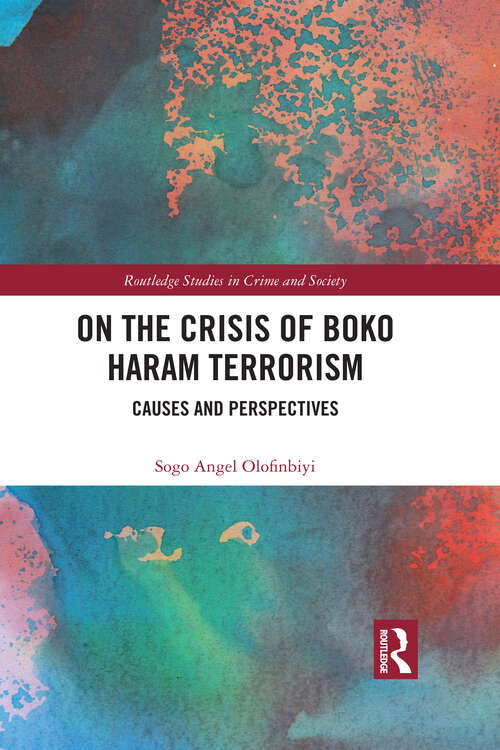 Book cover of On the Crisis of Boko Haram Terrorism: Causes and Perspectives (Routledge Studies in Crime and Society)