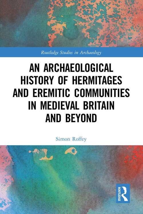 Book cover of An Archaeological History of Hermitages and Eremitic Communities in Medieval Britain and Beyond (Routledge Studies in Archaeology)
