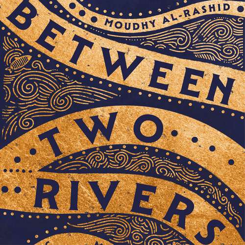 Book cover of Between Two Rivers: 'A WONDERFUL READ' -- TOM HOLLAND