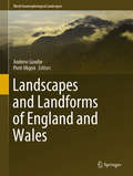 Landscapes and Landforms of England and Wales (World Geomorphological Landscapes)
