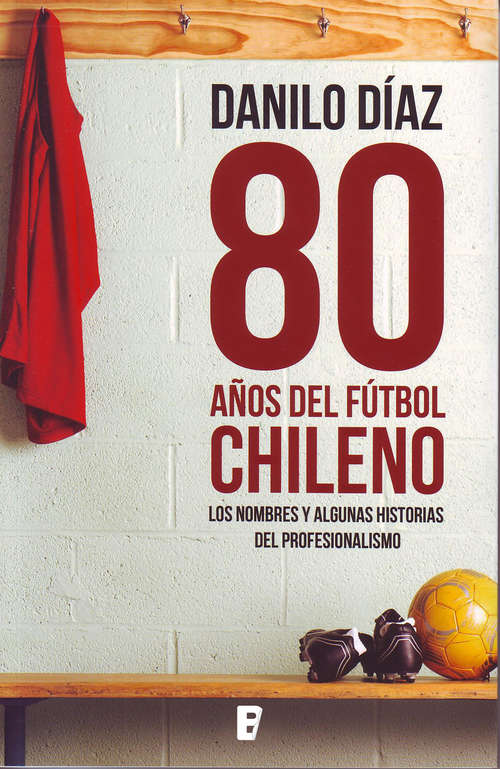 Book cover of 80 años de fútbol chileno