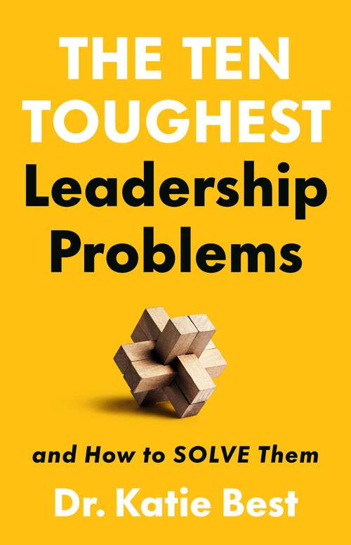 Book cover of The Ten Toughest Leadership Problems: And How to Solve Them