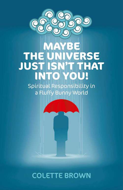 Book cover of Maybe the Universe Just Isn't That Into You!: Spiritual Responsibility in a Fluffy Bunny World