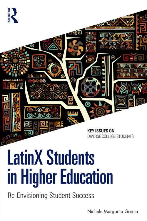Book cover of LatinX Students in Higher Education: Re-Envisioning Student Success (1) (Key Issues on Diverse College Students)