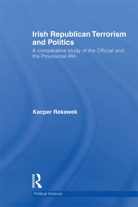 Book cover of Irish Republican Terrorism and Politics: A Comparative Study of the Official and the Provisional IRA (Political Violence)