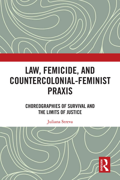 Book cover of Law, Femicide, and Countercolonial-Feminist Praxis: Choreographies of Survival (1)