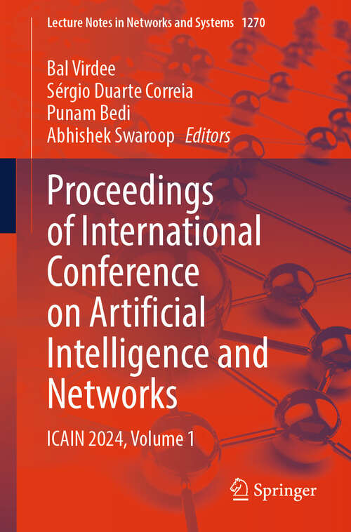 Book cover of Proceedings of International Conference on Artificial Intelligence and Networks: ICAIN 2024, Volume 1 (Lecture Notes in Networks and Systems #1270)