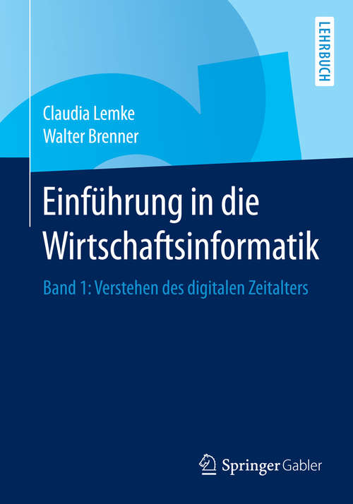 Book cover of Einführung in die Wirtschaftsinformatik: Band 1: Verstehen des digitalen Zeitalters (2015)